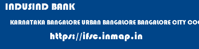 INDUSIND BANK  KARNATAKA BANGALORE URBAN BANGALORE BANGALORE CITY COOP BANKMLP  ifsc code